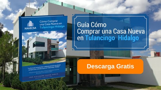 Guía cómo comprar una casa nueva en Tulancingo Hidalgo